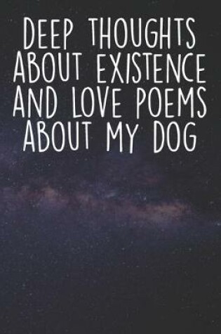 Cover of Deep Thoughts About Existence And Love Poems About My Dog