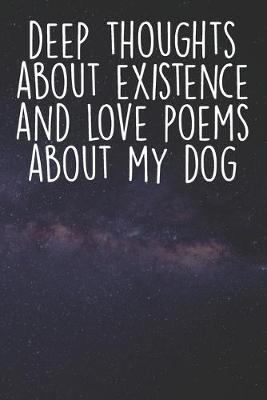 Book cover for Deep Thoughts About Existence And Love Poems About My Dog