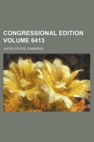 Cover of Congressional Edition Volume 6413