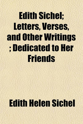 Book cover for Edith Sichel; Letters, Verses, and Other Writings; Dedicated to Her Friends