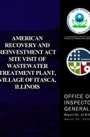 Cover of American Recovery and Reinvestment Act Site Visit of Wastewater Treatment Plant, Village of Itasca, Illinois