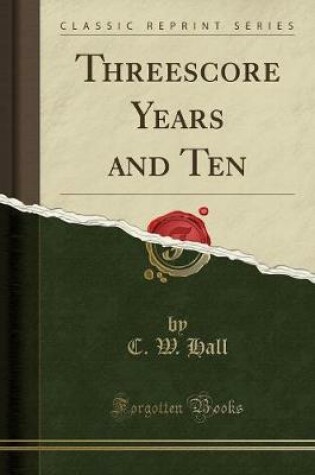 Cover of Threescore Years and Ten (Classic Reprint)