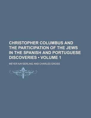 Book cover for Christopher Columbus and the Participation of the Jews in the Spanish and Portuguese Discoveries (Volume 1)