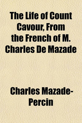 Book cover for The Life of Count Cavour, from the French of M. Charles de Mazade