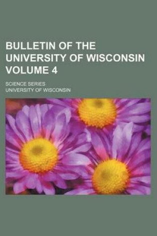 Cover of Bulletin of the University of Wisconsin Volume 4; Science Series