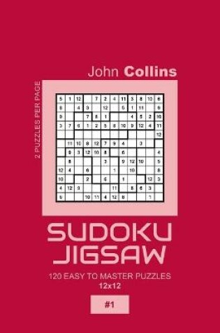 Cover of Sudoku Jigsaw - 120 Easy To Master Puzzles 12x12 - 1