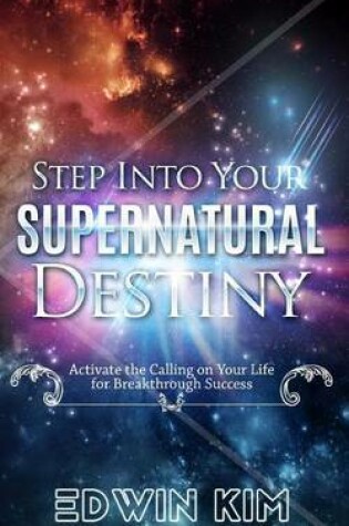 Cover of Step Into Your Supernatural Destiny