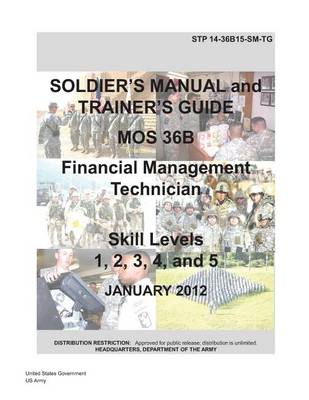 Book cover for Soldier Training Publication STP 14-36B15-SM-TG Soldier's Manual and Trainer's Guide MOS 36B Financial Management Technician Skill Levels 1, 2, 3, 4, and 5 January 2012