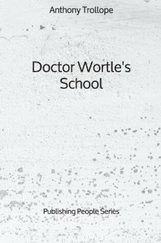 Cover of Doctor Wortle's School - Publishing People Series