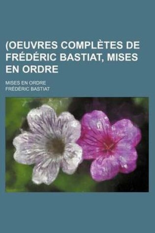 Cover of (Oeuvres Completes de Frederic Bastiat, Mises En Ordre (3); REV. Et Annotees D'Apres Les Manuscrits de L'Auteur