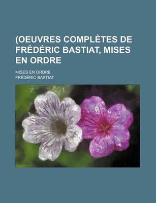 Book cover for (Oeuvres Completes de Frederic Bastiat, Mises En Ordre (3); REV. Et Annotees D'Apres Les Manuscrits de L'Auteur