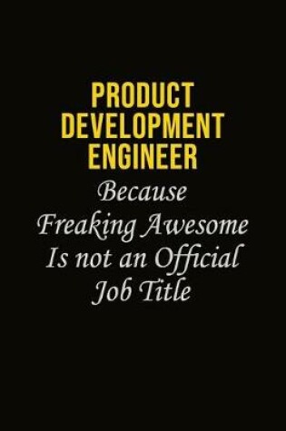 Cover of Product Development Engineer Because Freaking Awesome Is Not An Official Job Title