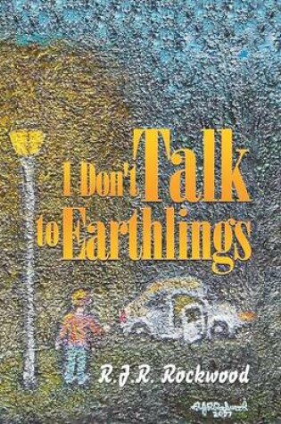 Cover of I Don't Talk to Earthlings
