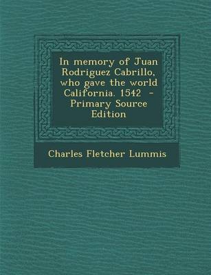 Book cover for In Memory of Juan Rodriguez Cabrillo, Who Gave the World California. 1542 - Primary Source Edition