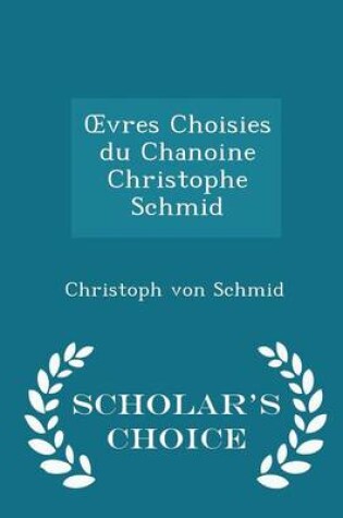 Cover of Oevres Choisies Du Chanoine Christophe Schmid - Scholar's Choice Edition