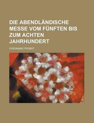 Book cover for Die Abendlandische Messe Vom Funften Bis Zum Achten Jahrhundert