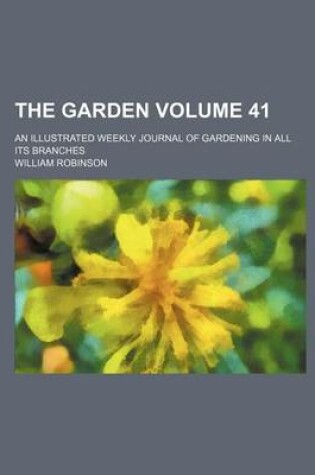 Cover of The Garden; An Illustrated Weekly Journal of Gardening in All Its Branches Volume 41