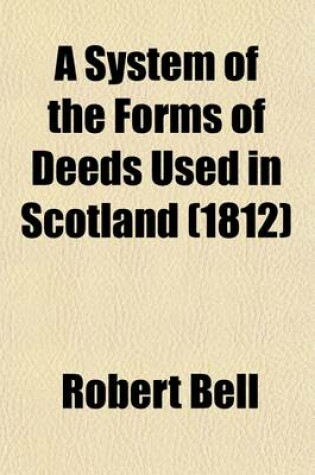Cover of A System of the Forms of Deeds Used in Scotland Volume 6