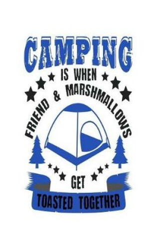 Cover of Camping Is When Friend & Mashmallows Get Toasted Together