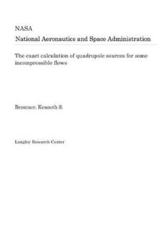 Cover of The Exact Calculation of Quadrupole Sources for Some Incompressible Flows