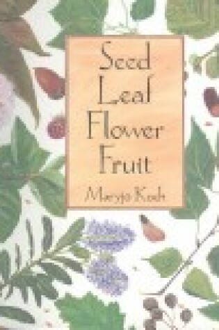 Cover of Seed Leaf Flower Fruit