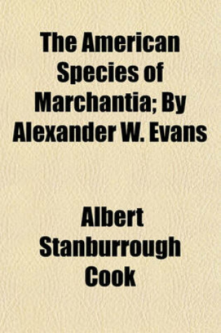 Cover of The American Species of Marchantia Volume 20-21; By Alexander W. Evans