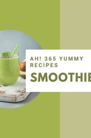 Cover of Ah! 365 Yummy Smoothie Recipes