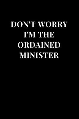 Book cover for Don't Worry I'm The Ordained Minister