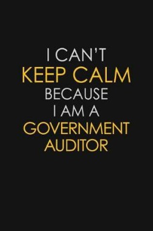 Cover of I Can't Keep Calm Because I Am A Government Auditor