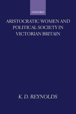 Cover of Aristocratic Women and Political Society in Victorian Britain