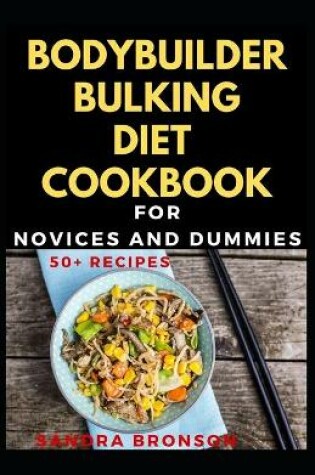 Cover of Bodybuilder Bulking Diet Cookbook For Novices And Dummies