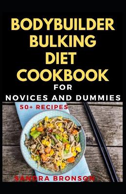 Book cover for Bodybuilder Bulking Diet Cookbook For Novices And Dummies