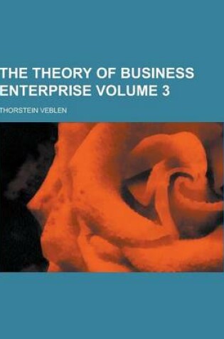 Cover of The Theory of Business Enterprise Volume 3