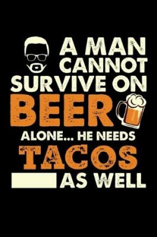 Cover of A Man Cannot Survive On Beer Alone He Needs Tacos As Well