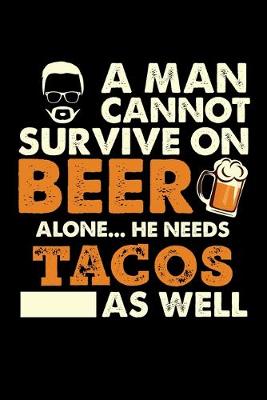 Book cover for A Man Cannot Survive On Beer Alone He Needs Tacos As Well