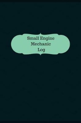 Cover of Small Engine Mechanic Log (Logbook, Journal - 126 pages, 8.5 x 11 inches)