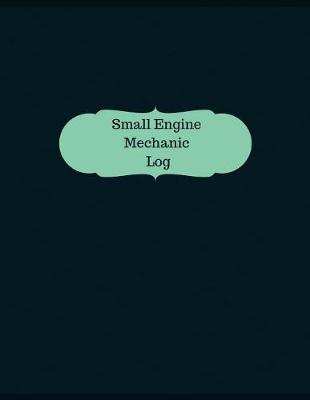 Cover of Small Engine Mechanic Log (Logbook, Journal - 126 pages, 8.5 x 11 inches)