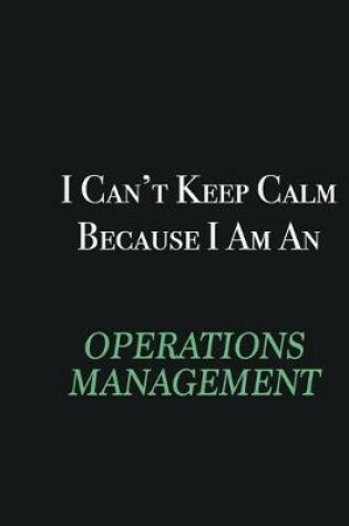 Cover of I cant Keep Calm because I am an Operations Management Trainee