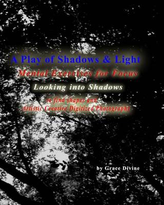 Book cover for A Play of Shadows & Light Looking into Shadows to find shapes and forms