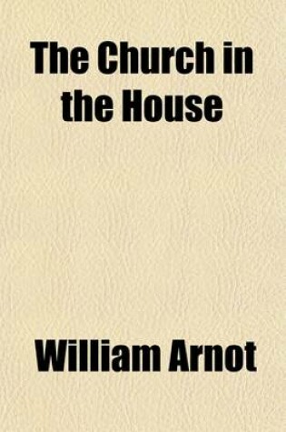 Cover of The Church in the House; A Series of Lessons on the Acts of the Apostles