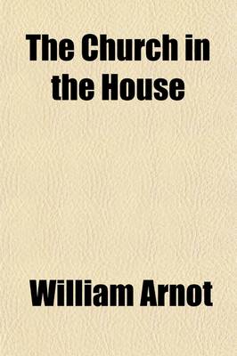 Book cover for The Church in the House; A Series of Lessons on the Acts of the Apostles