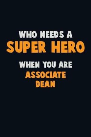 Cover of Who Need A SUPER HERO, When You Are Associate Dean