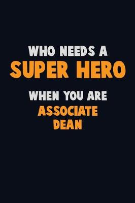 Book cover for Who Need A SUPER HERO, When You Are Associate Dean