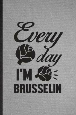 Cover of Every Day I'm Brusselin