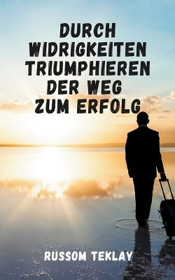 Book cover for Durch Widrigkeiten triumphieren Der Weg zum Erfolg