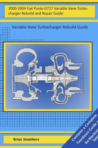 Cover of 2000-2004 Fiat Punto GT17 Variable Vane Turbocharger Rebuild and Repair Guide