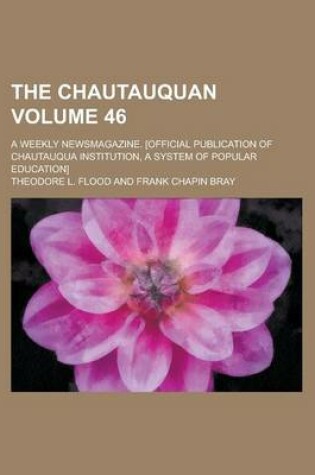 Cover of The Chautauquan; A Weekly Newsmagazine. [Official Publication of Chautauqua Institution, a System of Popular Education] Volume 46