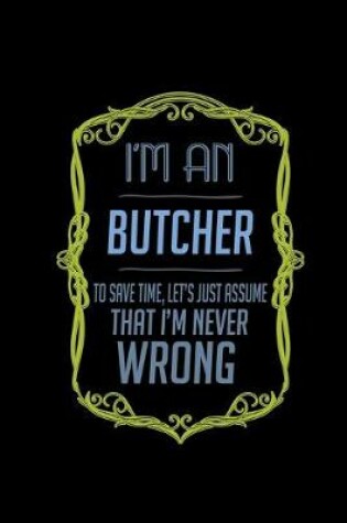 Cover of I'm a butcher. To save time, let's just assume that I'm never wrong