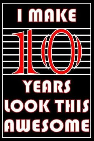 Cover of I Make 10 Years Look This Awesome