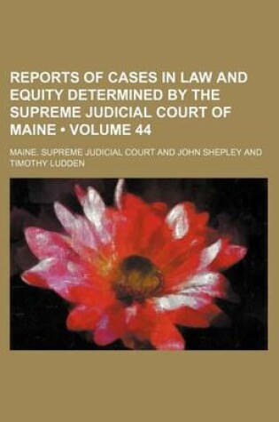 Cover of Reports of Cases in Law and Equity Determined by the Supreme Judicial Court of Maine (Volume 44 )